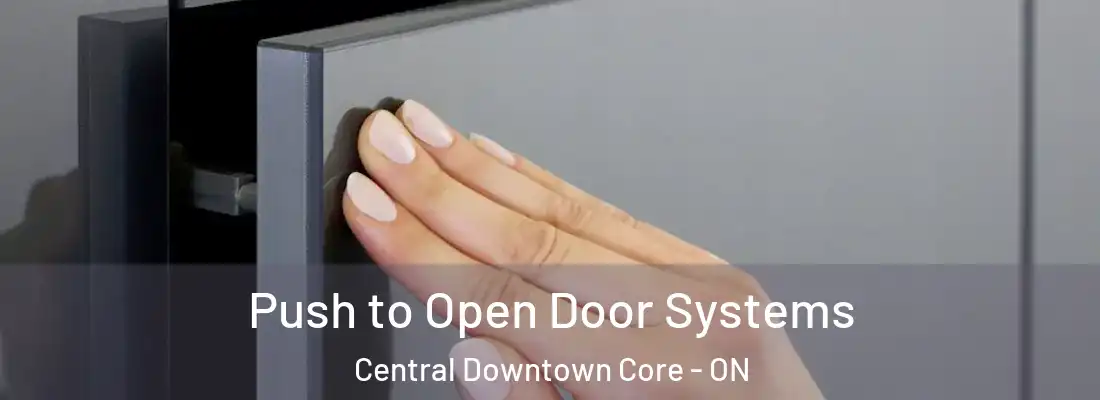 Push to Open Door Systems Central Downtown Core - ON