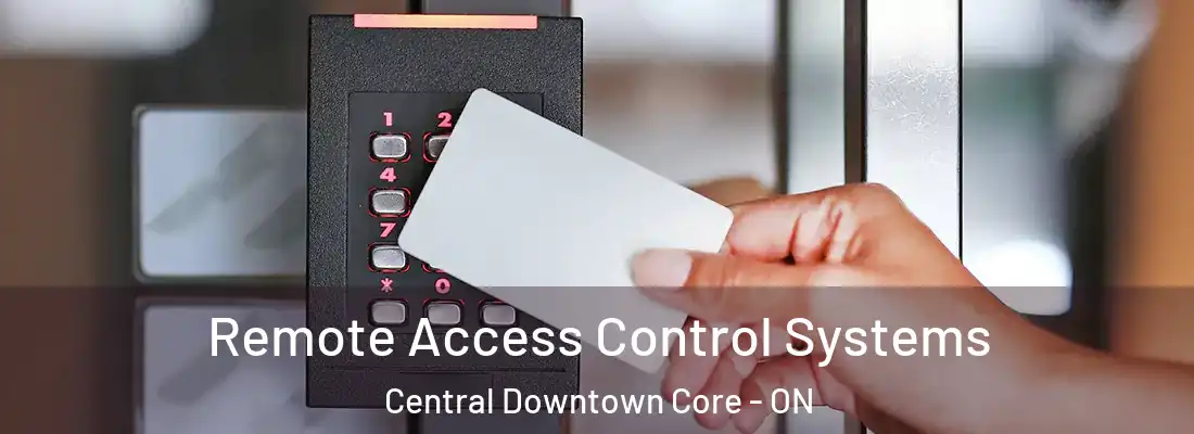  Remote Access Control Systems Central Downtown Core - ON