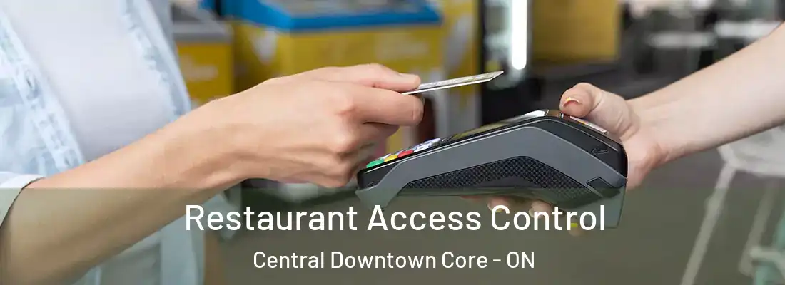  Restaurant Access Control Central Downtown Core - ON