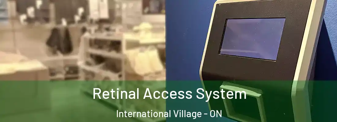  Retinal Access System International Village - ON