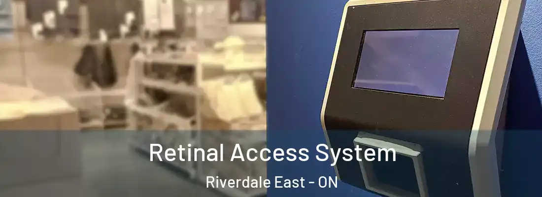  Retinal Access System Riverdale East - ON