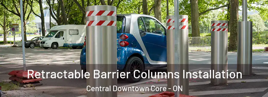  Retractable Barrier Columns Installation Central Downtown Core - ON