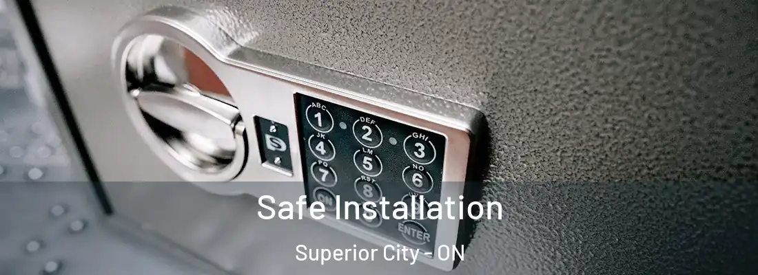  Safe Installation Superior City - ON