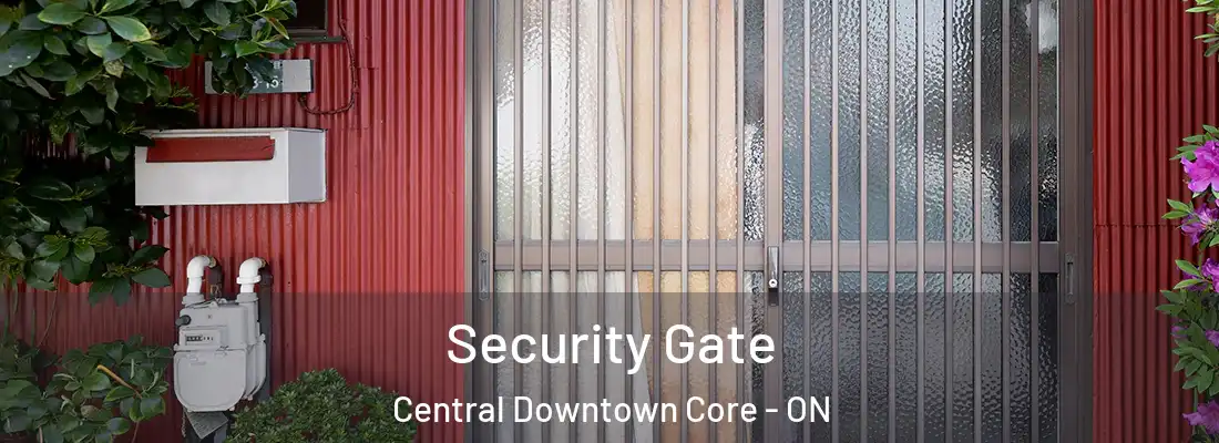  Security Gate Central Downtown Core - ON