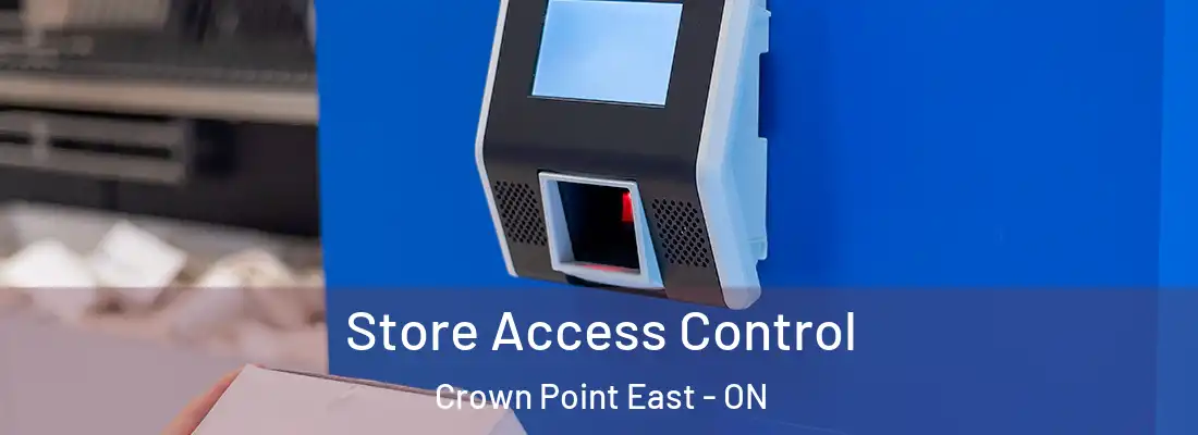  Store Access Control Crown Point East - ON