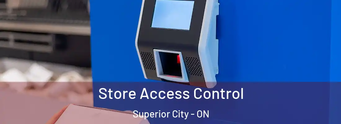 Store Access Control Superior City - ON