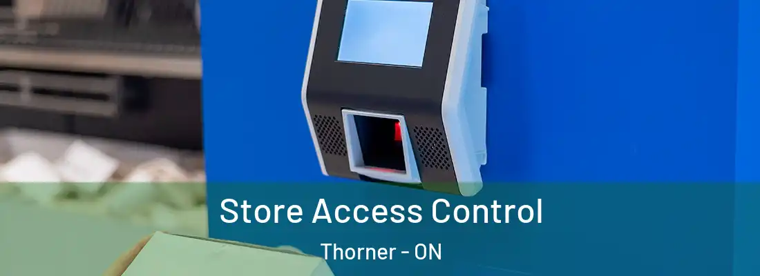  Store Access Control Thorner - ON