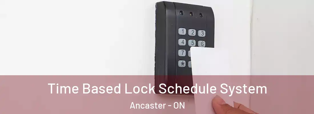  Time Based Lock Schedule System Ancaster - ON