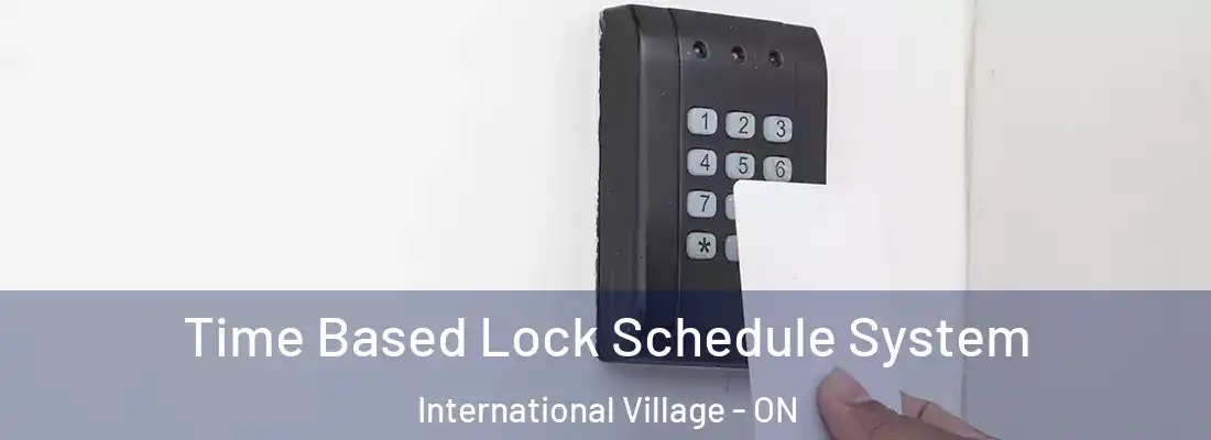  Time Based Lock Schedule System International Village - ON