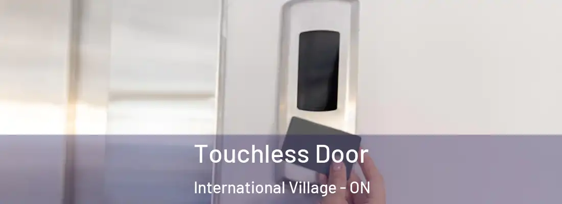  Touchless Door International Village - ON