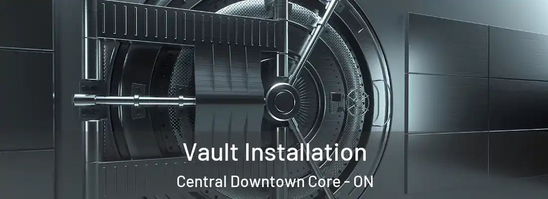  Vault Installation Central Downtown Core - ON