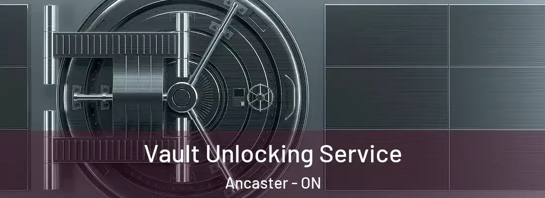  Vault Unlocking Service Ancaster - ON