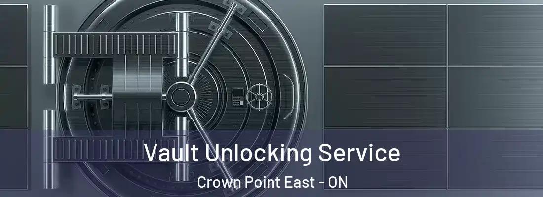  Vault Unlocking Service Crown Point East - ON