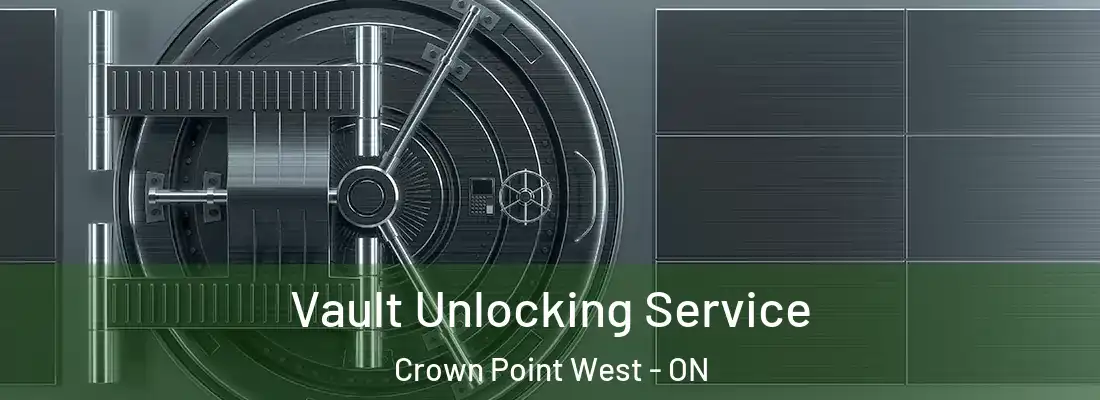  Vault Unlocking Service Crown Point West - ON