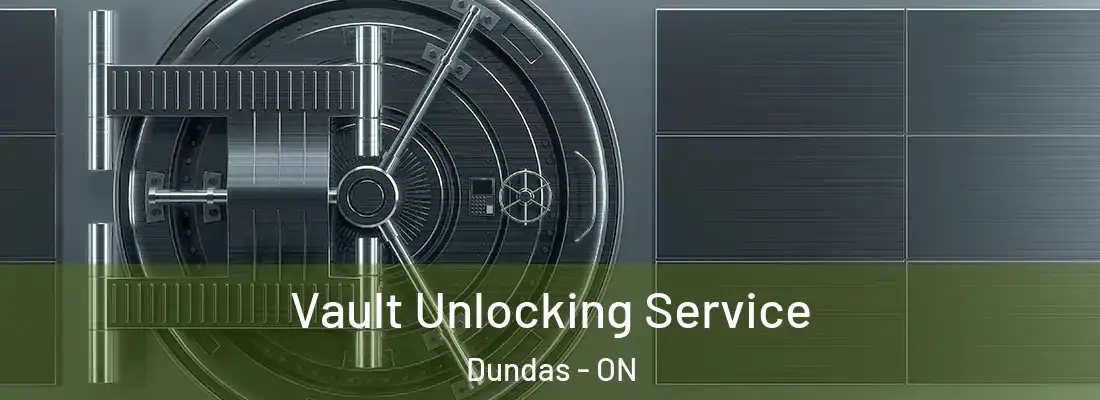  Vault Unlocking Service Dundas - ON