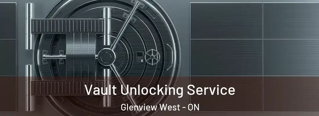  Vault Unlocking Service Glenview West - ON
