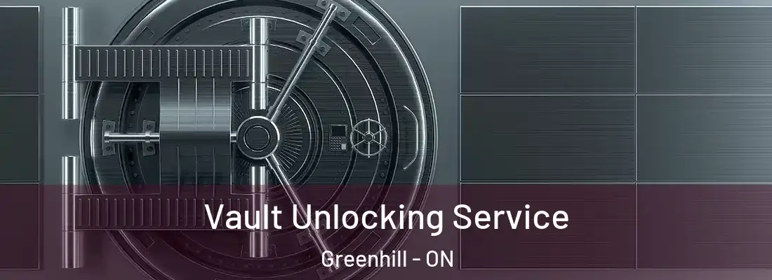  Vault Unlocking Service Greenhill - ON