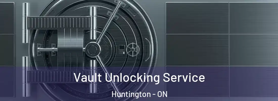  Vault Unlocking Service Huntington - ON