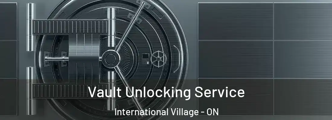  Vault Unlocking Service International Village - ON