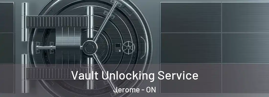  Vault Unlocking Service Jerome - ON