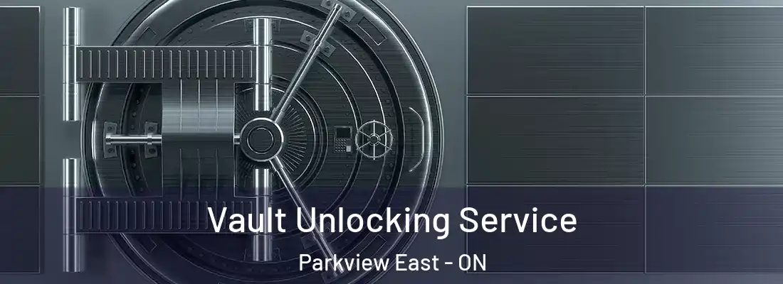 Vault Unlocking Service Parkview East - ON