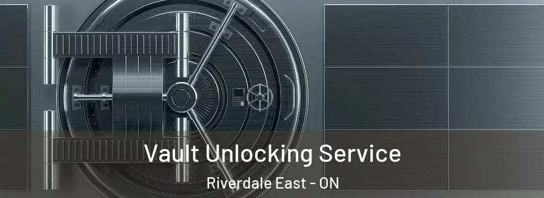  Vault Unlocking Service Riverdale East - ON
