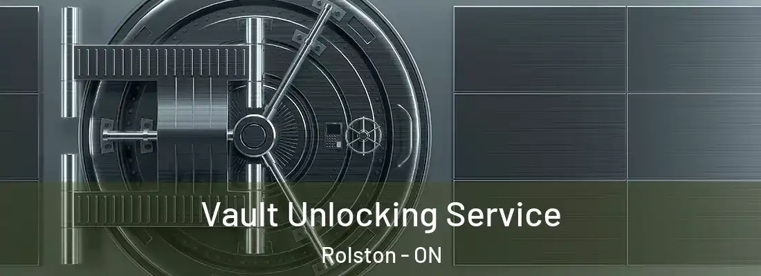  Vault Unlocking Service Rolston - ON