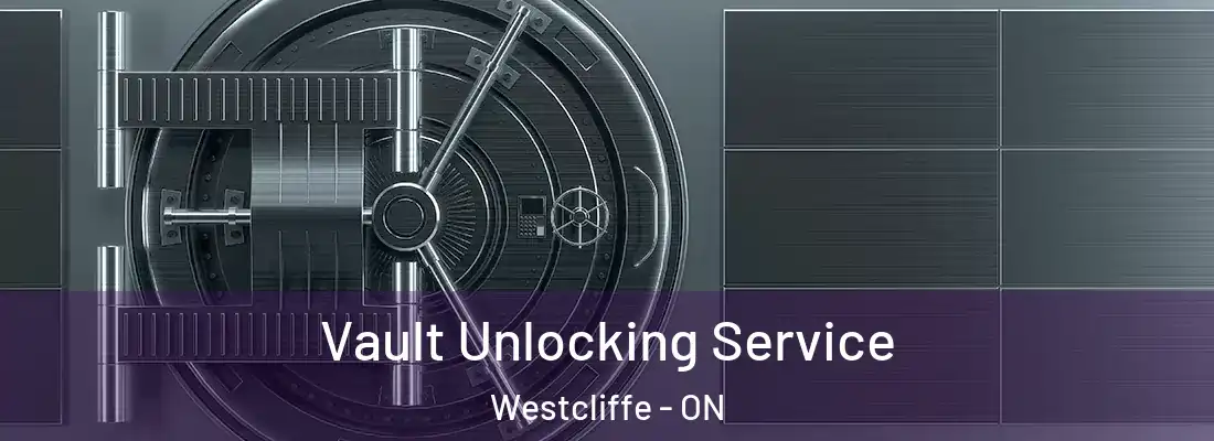  Vault Unlocking Service Westcliffe - ON