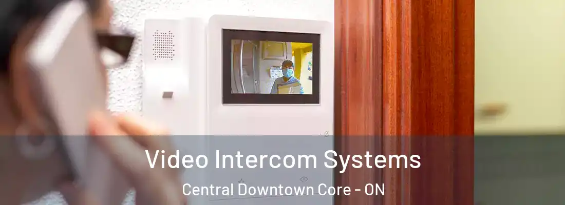  Video Intercom Systems Central Downtown Core - ON